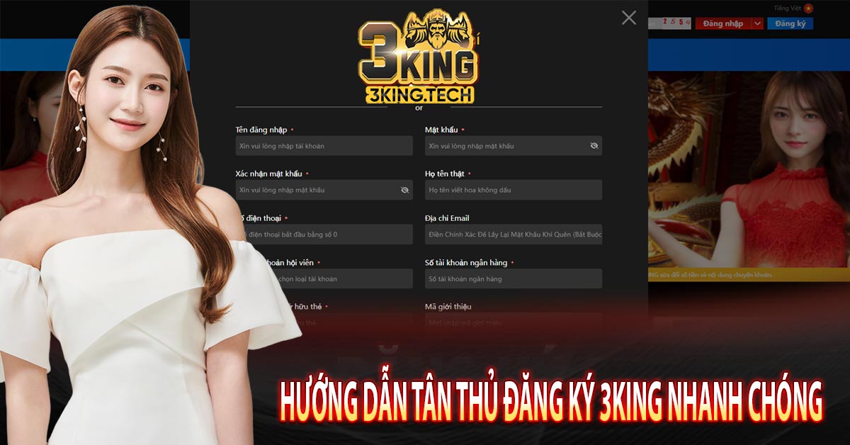 Hướng dẫn tân thủ đăng ký 3king nhanh chóng