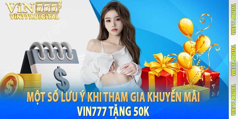 Một số lưu ý khi tham gia khuyến mãi vin777 tặng 50k