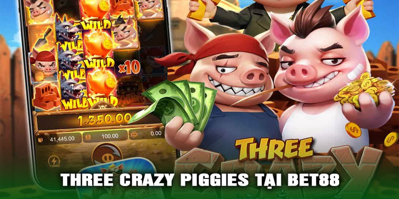 Ưu Điểm Khi Chơi Three Crazy Piggies Tại BET8866