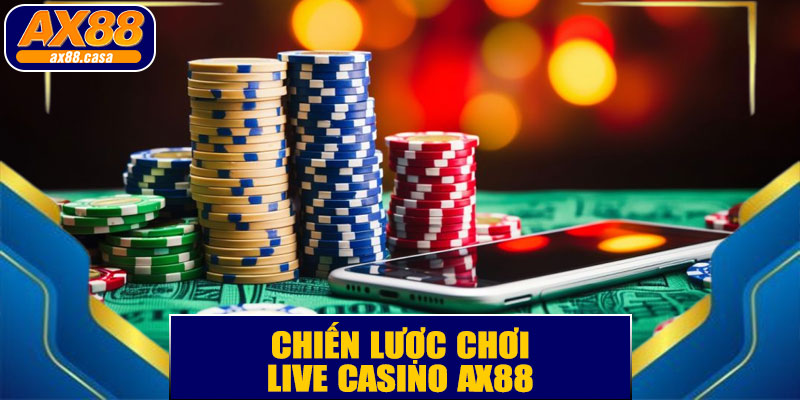 Chiến lược chơi live casino AX88 hiệu quả
