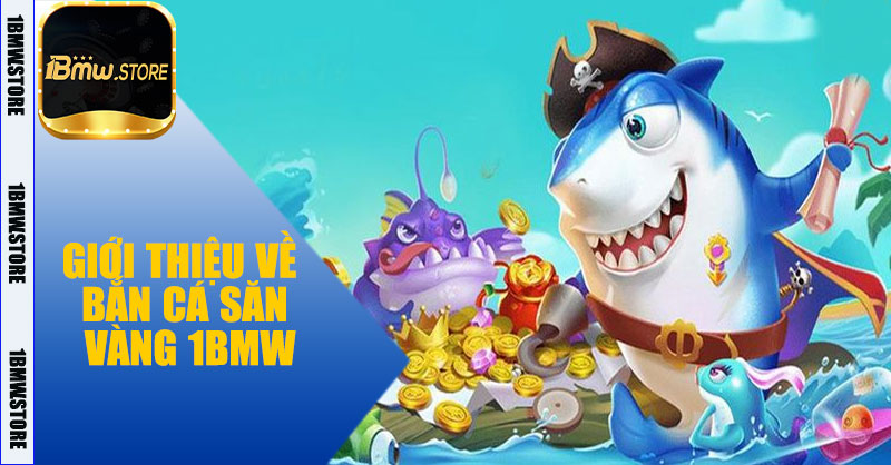 Giới thiệu về Bắn Cá Săn Vàng 1BMW