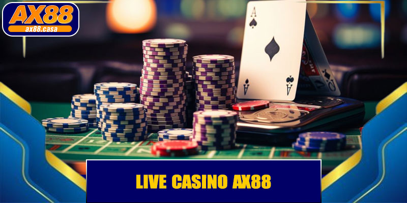 Live Casino AX88 – Trải Nghiệm Giải Trí Trực Tuyến Sống Động