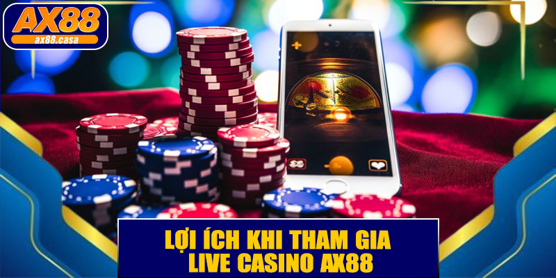 Lợi ích khi tham gia live casino AX88