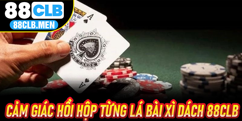 Cảm giác hồi hộp từng lá bài XÌ Dách 88CLB