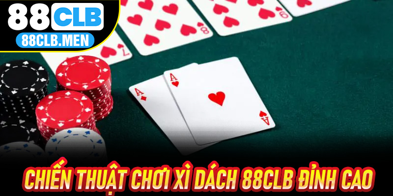 Chiến thuật CHơi XÌ Dách 88CLB đỉnh cao