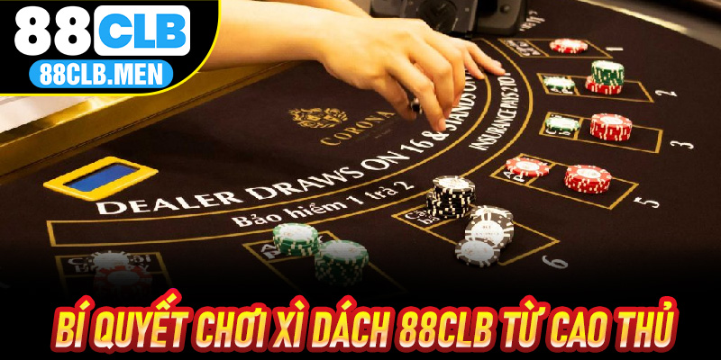 Bí quyết Chơi Xì Dách 88CLB từ cao thủ mang lại chiến thắng lớn