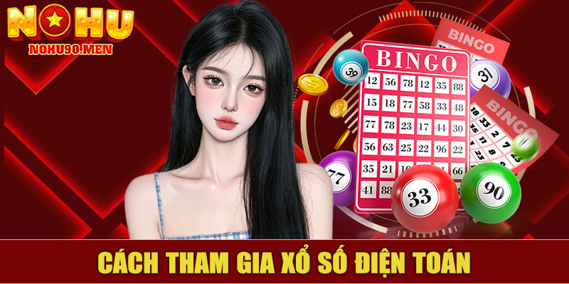 Cách Tham Gia Xổ Số Điện Toán NOHU90