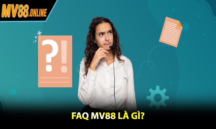 FAQ MV88 là gì?