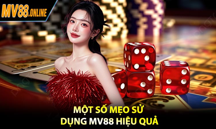 Một số mẹo sử dụng MV88 hiệu quả