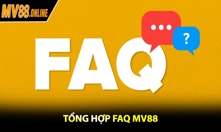 Tổng Hợp FAQ MV88