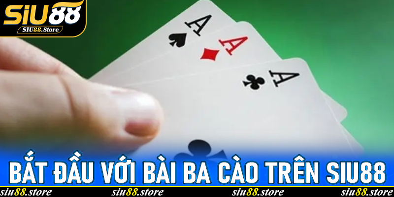 Bắt đầu với Bài Ba Cào trên Siu88