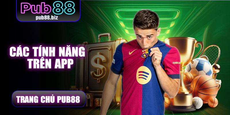 Các tính năng nổi bật trên app Pub88