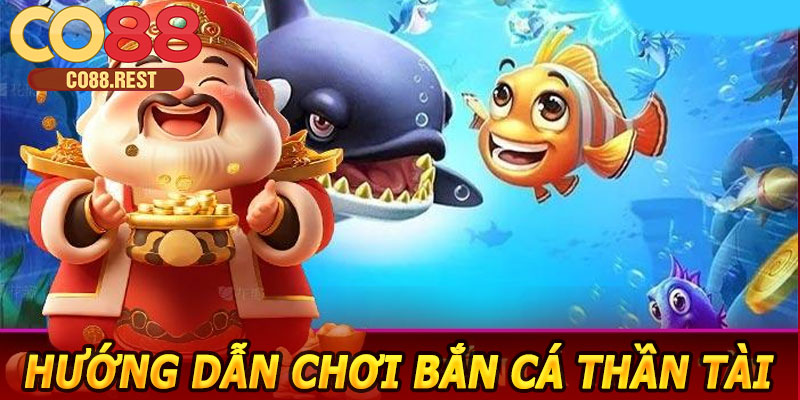 Hướng dẫn chơi Bắn Cá Thần Tài CO88