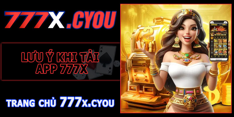 Lưu Ý Khi Tải App 777X